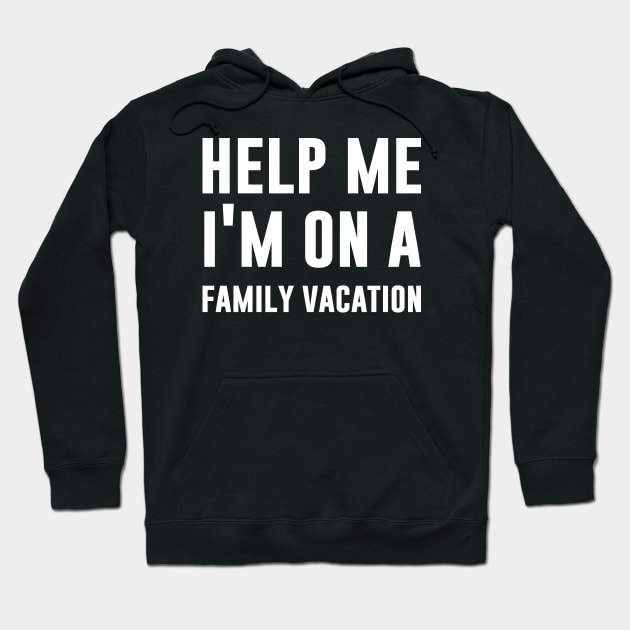 Help Me I'm On Family Vacation Hoodie by Tesszero